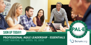 Professional Agile Leadership Essentials - Fort Wayne, Indiana April 10, 2018